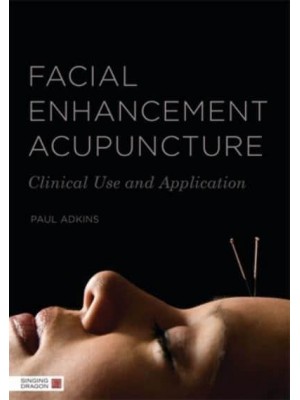 Facial Enhancement Acupuncture Clinical Use and Application