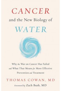 Cancer and the New Biology of Water
