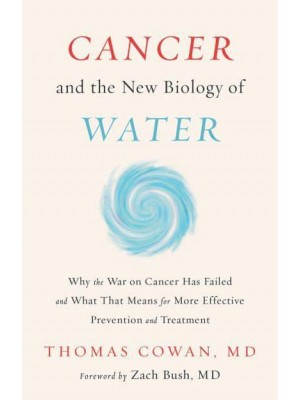 Cancer and the New Biology of Water