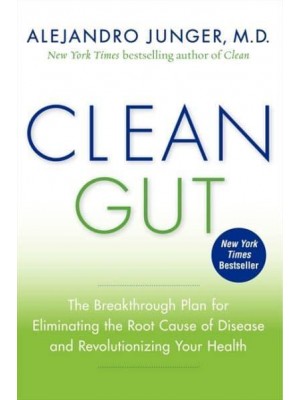 Clean Gut The Breakthrough Plan for Eliminating the Root Cause of Disease and Revolutionizing Your Health