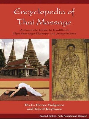 Encyclopedia of Thai Massage A Complete Guide to Traditional Thai Massage Therapy and Acupressure