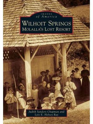 Wilhoit Springs Molalla's Lost Resort - Images of America