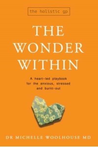 The Wonder Within A Heart-Led Playbook for the Anxious, Stressed and Burnt-Out