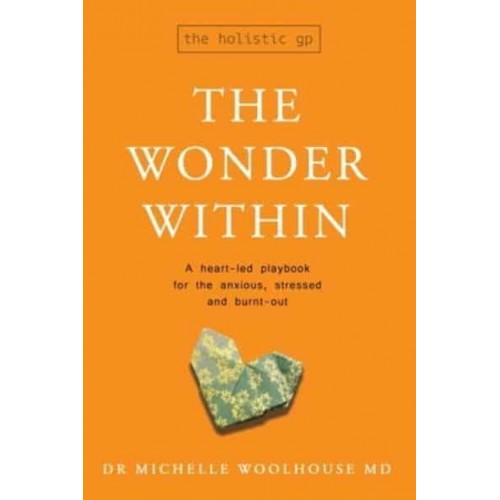 The Wonder Within A Heart-Led Playbook for the Anxious, Stressed and Burnt-Out