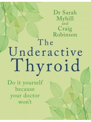 The Underactive Thyroid Do It Yourself Because Your Doctor Won't