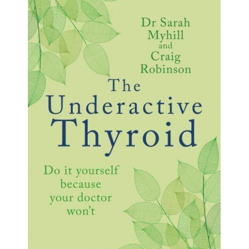 The Underactive Thyroid Do It Yourself Because Your Doctor Won't