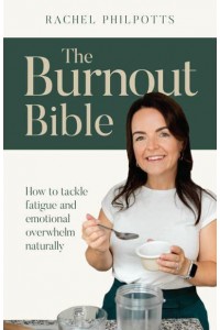 The Burnout Bible How to Tackle Fatigue and Emotional Overwhelm Naturally