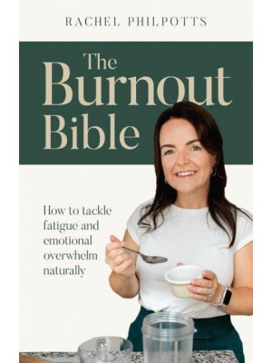 The Burnout Bible How to Tackle Fatigue and Emotional Overwhelm Naturally