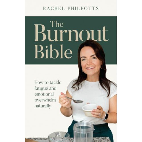 The Burnout Bible How to Tackle Fatigue and Emotional Overwhelm Naturally