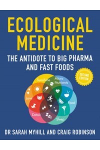 Ecological Medicine, 2nd Edition The Antidote to Big Pharma and Fast Food