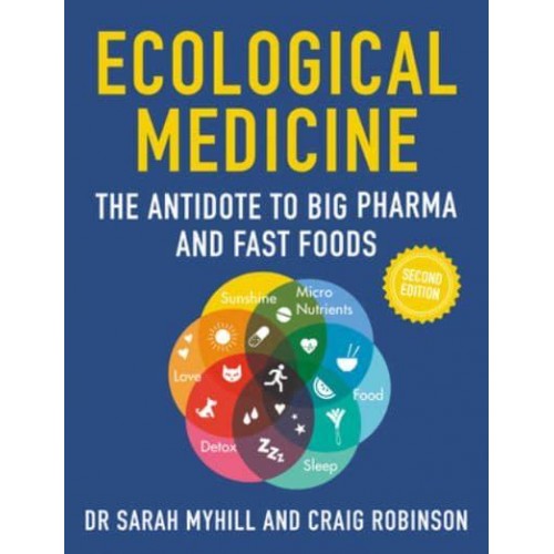 Ecological Medicine, 2nd Edition The Antidote to Big Pharma and Fast Food