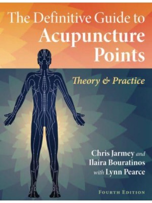 The Definitive Guide to Acupuncture Points Theory and Practice