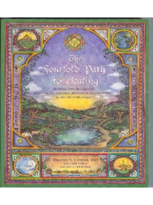 The Fourfold Path to Healing Working With the Laws of Nutrition, Therapeutics, Movement and Meditation in the Art of Medicine