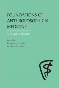 Foundations of Anthroposophical Medicine A Training Manual