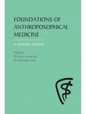 Foundations of Anthroposophical Medicine A Training Manual