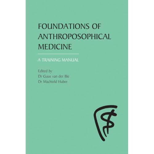 Foundations of Anthroposophical Medicine A Training Manual