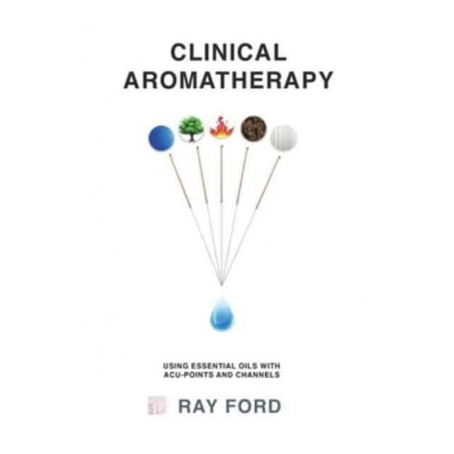 Clinical Aromatherapy Using Essential Oils With Acu-Points and Channels