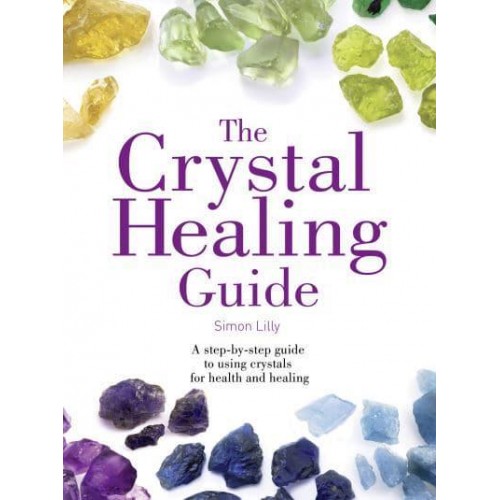 The Crystal Healing Guide A Step-by-Step Guide to Using Crystals for Health and Healing - Healing Guides