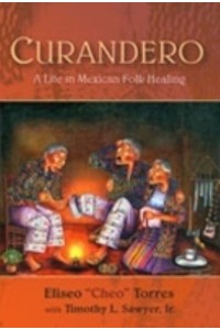 Curandero A Life in Mexican Folk Healing