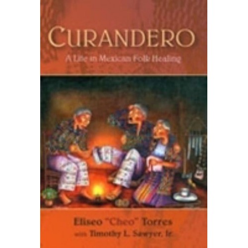 Curandero A Life in Mexican Folk Healing