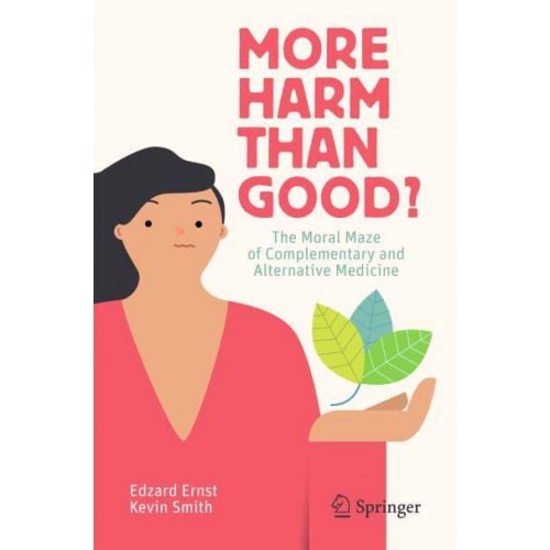 More Harm than Good? : The Moral Maze of Complementary and Alternative Medicine