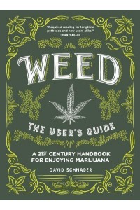 Weed: The Users Guide A 21st Century Handbook for Enjoying Cannabis