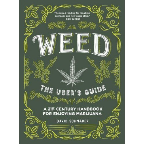 Weed: The Users Guide A 21st Century Handbook for Enjoying Cannabis