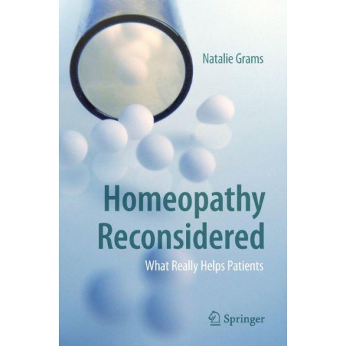 Homeopathy Reconsidered : What Really Helps Patients