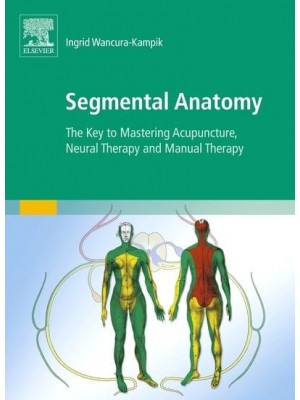 Segmental Anatomy The Key to Mastering Acupuncture, Neural Therapy and Manual Therapy