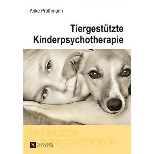 Tiergestützte Kinderpsychotherapie; Theorie und Praxis der tiergestützten Psychotherapie bei Kindern und Jugendlichen