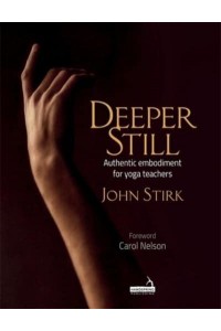 Deeper Still Authentic Embodiment for Yoga Teachers
