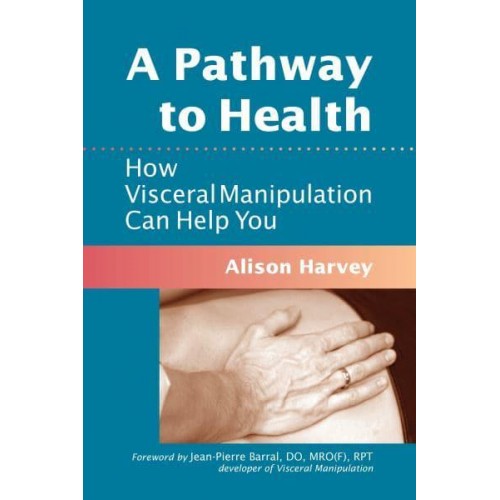 A Pathway to Health How Visceral Manipulation Can Help You