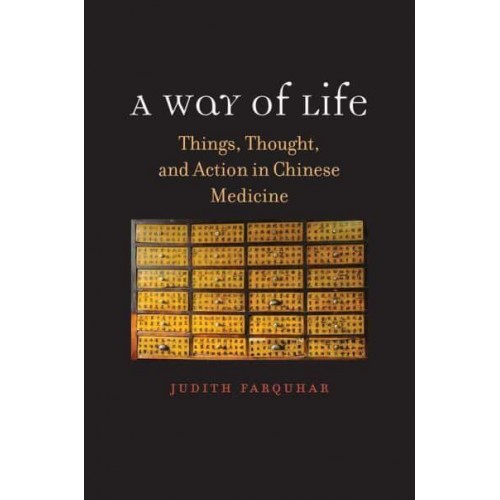 A Way of Life Things, Thought, and Action in Chinese Medicine - The Terry Lectures Series