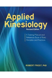 Applied Kinesiology A Training Manual and Reference Book of Basic Principles and Practices