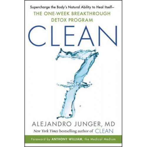 Clean 7 Supercharge the Body's Natural Ability to Heal Itself : The One-Week Breakthrough Detox Program