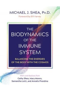 The Biodynamics of the Immune System Balancing the Energies of the Body With the Cosmos