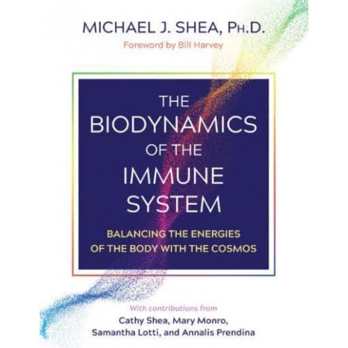 The Biodynamics of the Immune System Balancing the Energies of the Body With the Cosmos