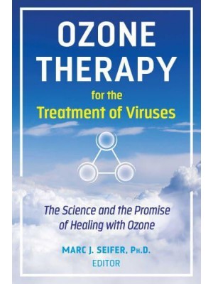 Ozone Therapy for the Treatment of Viruses The Science and the Promise of Healing With Ozone