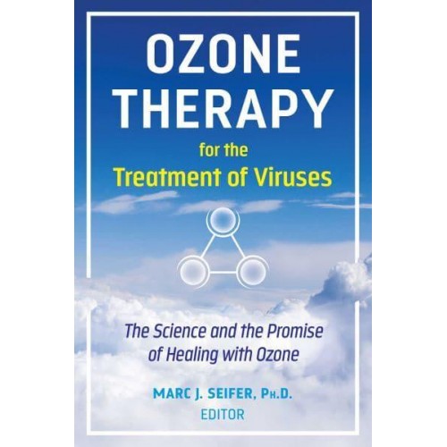 Ozone Therapy for the Treatment of Viruses The Science and the Promise of Healing With Ozone