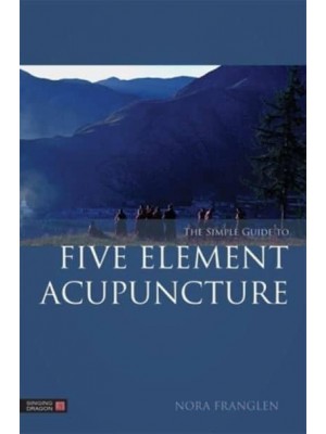 The Simple Guide to Five Element Acupuncture - Five Element Acupuncture