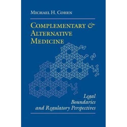 Complementary and Alternative Medicine: Legal Boundaries and Regulatory Perspectives