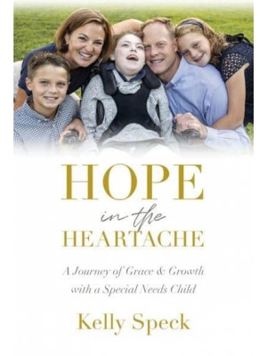 Hope in the Heartache A Journey of Grace and Growth With a Special Needs Child