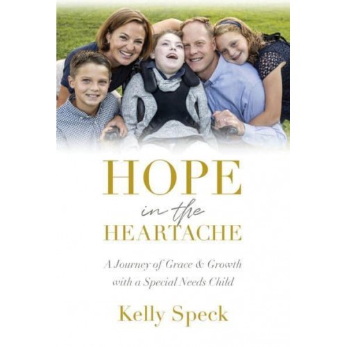 Hope in the Heartache A Journey of Grace and Growth With a Special Needs Child