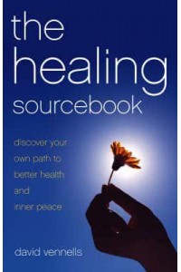 The Healing Sourcebook Discover Your Own Path to Better Health and Inner Peace