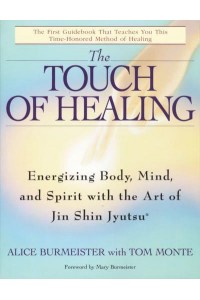 The Touch of Healing Energizing Body, Mind, and Spirit With the Art of Jin Shin Jyutsu
