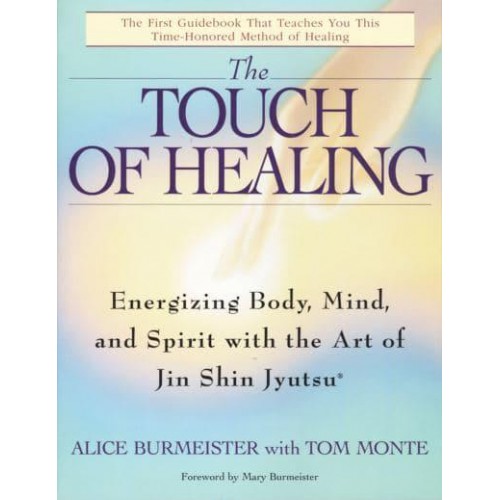 The Touch of Healing Energizing Body, Mind, and Spirit With the Art of Jin Shin Jyutsu