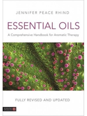 Essential Oils (Fully Revised and Updated 3rd Edition) A Comprehensive Handbook for Aromatic Therapy