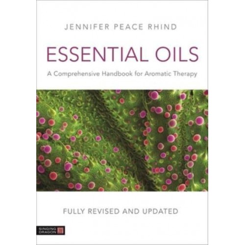 Essential Oils (Fully Revised and Updated 3rd Edition) A Comprehensive Handbook for Aromatic Therapy