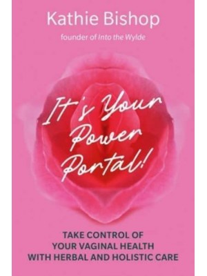 It's Your Power Portal Take Control of Your Vaginal Health With Herbal and Holistic Care
