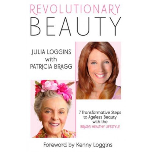 Revolutionary Beauty 7 Transformative Steps to Ageless Beauty With the Bragg Healthy Lifestyle
